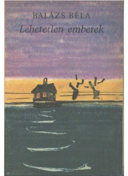 Balázs Béla - Lehetetlen emberek Balázs Béla - Lehetetlen emberek, Budapest 1965 antikvár könyv