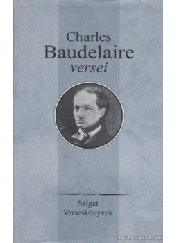 Charles Baudelaire - Charles Baudelaire versei Charles Baudelaire - Charles Baudelaire versei, Budapest 2007 antikvár könyv