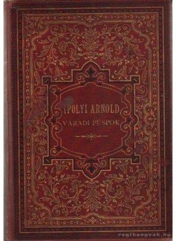 Pór Antal - Ipolyi Arnold váradi püspök élete és munkái vázlata Pór Antal - Ipolyi Arnold váradi püspök élete és munkái vázlata, Pozsony-Budapest 1884 antikvár könyv