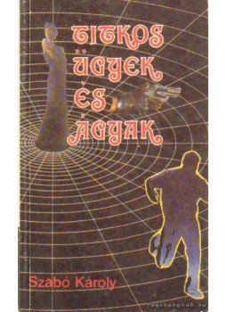 Szabó Károly - Titkos ügyek és ágyak Szabó Károly - Titkos ügyek és ágyak, Budapest 1988 antikvár könyv