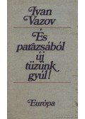 Vazov, Iván - És parazsából új tüzünk gyúl!