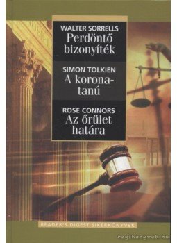 Connors, Rose, Tolkien, Simon, Sorrells, Walter - Perdöntő bizonyíték / A koronatanú / Az őrület határa Connors, Rose, Tolkien, Simon, Sorrells, Walter - Perdöntő bizonyíték / A koronatanú / Az őrület határa, Budapest 2007 antikvár könyv