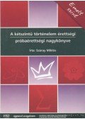 Száray Miklós - A kétszintű történelem érettségi próbaérettségi nagykönyve - Emelt szint