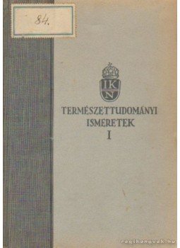 Ballenegger Róbert, Kéz Andor, Loczka Alajos, Hoffman Ernő dr., Péch Aladár dr.- Róna Zsigmond dr., Tass Antal dr. - Természettudományi ismeretek I. Ballenegger Róbert, Kéz Andor, Loczka Alajos, Hoffman Ernő dr., Péch Aladár dr.- Róna Zsigmond dr., Tass Antal dr. - Természettudományi ismeretek I., Budapest 1930 antikvár könyv