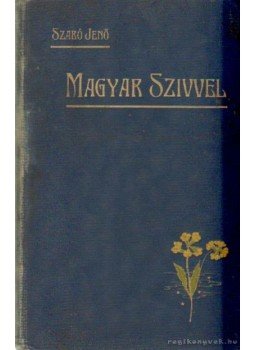 Szabó Jenő - Magyar Szívvel Szabó Jenő - Magyar Szívvel, Kázdivásárhely 1906 antikvár könyv