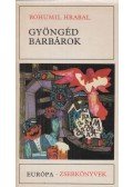 Bohumil Hrabal - Gyöngéd barbárok