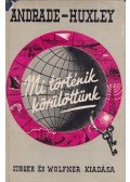 Huxley, Julian,Andrade, E. N. da C. - Mi történik körülöttünk