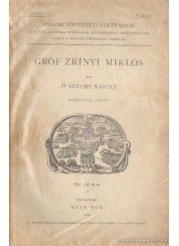 Dr. Széchy Károly - Gróf Zrínyi Miklós Dr. Széchy Károly - Gróf Zrínyi Miklós, Budapest 1896 antikvár könyv