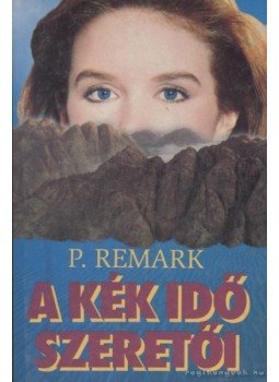 Remark, P. - A kék idő szeretői Remark, P. - A kék idő szeretői, 1995 antikvár könyv