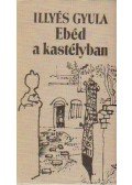 Illyés Gyula - Ebéd a kastélyban