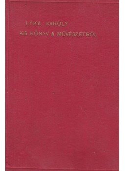 Lyka Károly - Kis könyv a művészetről Lyka Károly - Kis könyv a művészetről, Budapest 1927 antikvár könyv