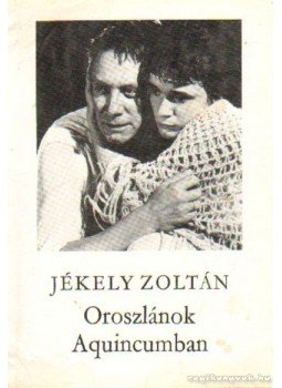 Jékely Zoltán - Oroszlánok Aquincumban Jékely Zoltán - Oroszlánok Aquincumban, Budapest 1984 antikvár könyv