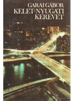 Garai Gábor - Kelet-nyugati kerevet Garai Gábor - Kelet-nyugati kerevet, Budapest 1984 antikvár könyv