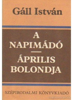 Gáll István - A napimádó - Április bolondja Gáll István - A napimádó - Április bolondja, Budapest 1985 antikvár könyv