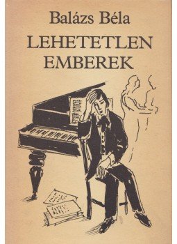 Balázs Béla - Lehetetlen emberek Balázs Béla - Lehetetlen emberek, Budapest 1984 antikvár könyv