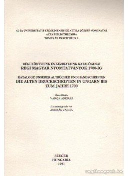 Varga András - Régi magyar nyomtatványok 1700-ig Varga András - Régi magyar nyomtatványok 1700-ig, Szeged 1991 antikvár könyv