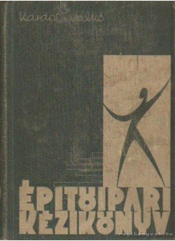 Valkó Ödön (szerk.), Kardos Andor - Építőipari kézikönyv 2. Valkó Ödön (szerk.), Kardos Andor - Építőipari kézikönyv 2., Budapest 1962 antikvár könyv