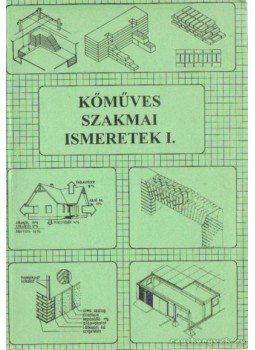 Szerényi István- Gazsó Anikó - Kőmőves szakmai ismeretek I. Szerényi István- Gazsó Anikó - Kőmőves szakmai ismeretek I., Pécs 1996 antikvár könyv