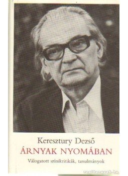 Keresztury Dezső - Árnyak nyomában Keresztury Dezső - Árnyak nyomában, Budapest 1984 antikvár könyv