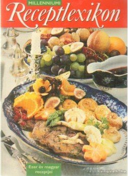 Fehér Gábor, Fodor Zsolt, Rácz Zita- Szabó Márton - Milleneumi receptlexikon Fehér Gábor, Fodor Zsolt, Rácz Zita- Szabó Márton - Milleneumi receptlexikon, Budapest 2000 antikvár könyv