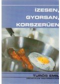 Turós Emil - Ízesen, gyorsan, korszerűen