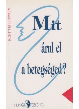 Kurt Tepperwein - Mit árul el a betegséged? Kurt Tepperwein - Mit árul el a betegséged?, Budapest 1992 antikvár könyv