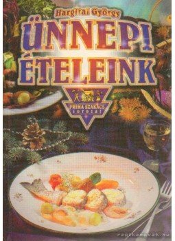 Hargitai György - Ünnepi ételeink Hargitai György - Ünnepi ételeink, Budapest 2000 antikvár könyv