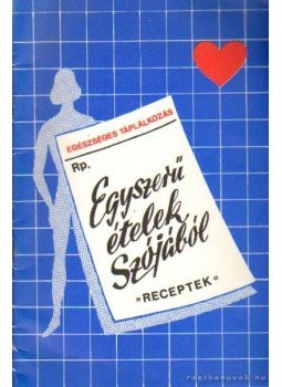 Fehér Gábor - Egyszerű ételek szójából Fehér Gábor - Egyszerű ételek szójából, Budapest 1990 antikvár könyv