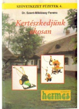 Szent-Miklóssy Ferenc - Kertészkedjünk okosan Szent-Miklóssy Ferenc - Kertészkedjünk okosan, Budapest 1989 antikvár könyv