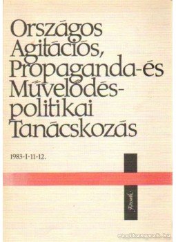 - Országos Agitációs, Propaganda- és Művelődéspolitikai Tanácskozás 1983. 1. 11-12. - Országos Agitációs, Propaganda- és Művelődéspolitikai Tanácskozás 1983. 1. 11-12., Budapest 1983 antikvár könyv
