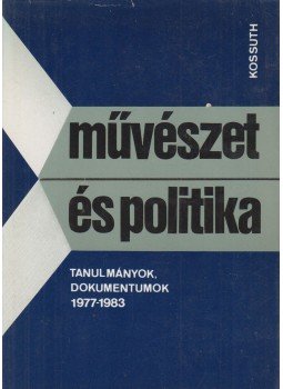 Agárdi Péter - Művészet és politika Agárdi Péter - Művészet és politika, Budapest 1984 antikvár könyv