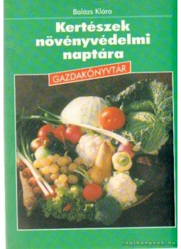 Balázs Klára - Kertészek növényvédelmi naptára Balázs Klára - Kertészek növényvédelmi naptára, Budapest 1997 antikvár könyv