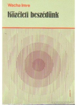 Wacha Imre - Közéleti beszédünk Wacha Imre - Közéleti beszédünk, Budapest 1987 antikvár könyv