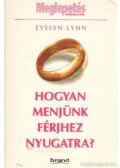 Lynn, Evelyn - Hogyan menjünk férjhez nyugatra?