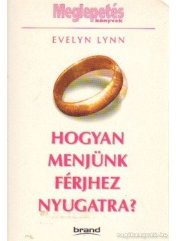 Lynn, Evelyn - Hogyan menjünk férjhez nyugatra?, Budapest 2003 antikvár könyv
