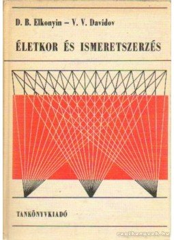 Elkonyin, D. B., Davidov, V. V. - Életkor és ismeretszerzés Elkonyin, D. B., Davidov, V. V. - Életkor és ismeretszerzés, Budapest 1972 antikvár könyv