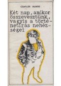 Csaplár Vilmos - Két nap, amikor összevesztünk, vagyis a történetírás nehézségei