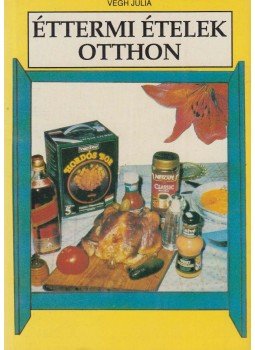 Végh Júlia - Éttermi ételek otthon Végh Júlia - Éttermi ételek otthon, Budapest 1990 antikvár könyv