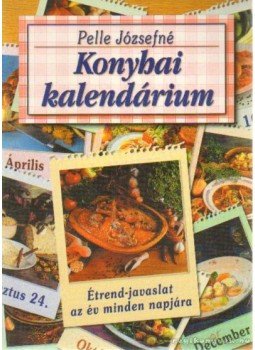 Pelle Józsefné - Konyhai kalendárium Pelle Józsefné - Konyhai kalendárium, Budapest, Kisújszállás 1998 antikvár könyv