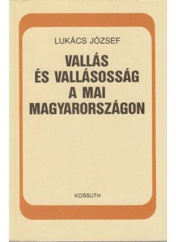 Lukács József - Vallás és vallásosság a mai Magyarországon Lukács József - Vallás és vallásosság a mai Magyarországon, Budapest 1987 antikvár könyv