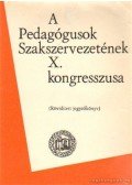 Szőke Andor - A Pedagógusok Szakszervezetének X. kongresszusa