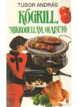 Tusor András - Kőgrill, mikrohullám, olajsütő Tusor András - Kőgrill, mikrohullám, olajsütő, Budapest 1992 antikvár könyv