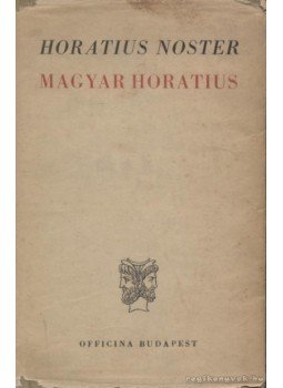 Horatius, Flaccus Quintus - Magyar Horatius / Horatius Noster Horatius, Flaccus Quintus - Magyar Horatius / Horatius Noster, Budapest 1943 antikvár könyv