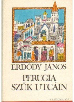 Erdődy János - Perugia szűk utcáin Erdődy János - Perugia szűk utcáin, Budapest 1980 antikvár könyv