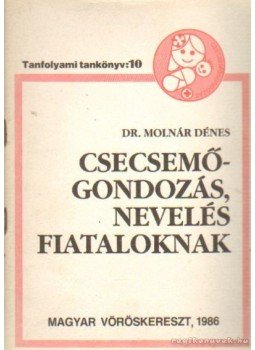 Molnár Dénes - Csecsemőgondozás, nevelés fiataloknak Molnár Dénes - Csecsemőgondozás, nevelés fiataloknak, Budapest 1986 antikvár könyv