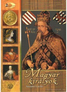 Szendrei László - Magyar királyok Szendrei László - Magyar királyok, Budapest 2007 antikvár könyv
