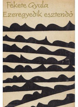 Fekete Gyula - Ezeregyedik esztendő Fekete Gyula - Ezeregyedik esztendő, Budapest 1965 antikvár könyv