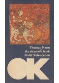 Thomas Mann - Az elcserélt fejek / Halál Velencében