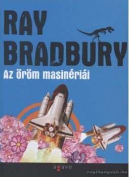 Ray Bradbury - Az öröm masinériái Ray Bradbury - Az öröm masinériái, Budapest 2007 antikvár könyv