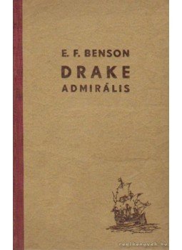 BENSON, E.F. - Drake admirális BENSON, E.F. - Drake admirális, Budapest 1940 antikvár könyv